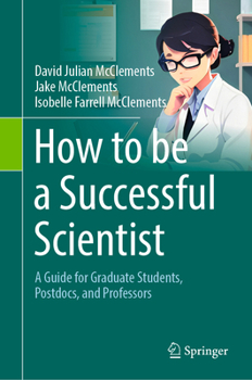 Hardcover How to Be a Successful Scientist: A Guide for Graduate Students, Postdocs, and Professors Book