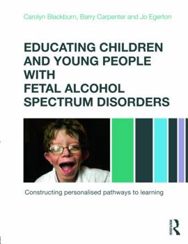 Paperback Educating Children and Young People with Fetal Alcohol Spectrum Disorders: Constructing Personalised Pathways to Learning Book