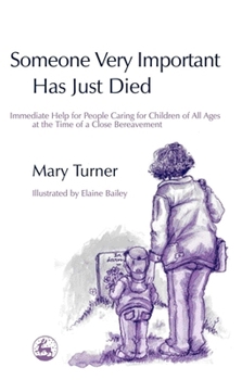 Paperback Someone Very Important Has Just Died: Immediate Help for People Caring for Children of All Ages at the Time of a Close Bereavement Book