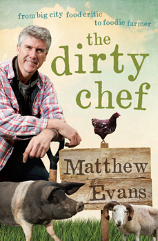 Paperback Dirty Chef: From Big City Food Critic to Foodie Farmer Book