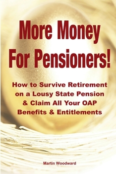 Paperback More Money For Pensioners!: How to Survive Retirement on a Lousy State Pension and Claim All Your OAP Benefits & Entitlements Book