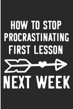 Paperback How to Stop Procrastination First Lesson Next Week: Funny Procrastination Blank Lined Note Book