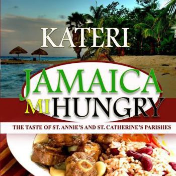 Paperback Jamaica Mi Hungry: The Taste of St. Anne's and St. Catherine's Parishes Book