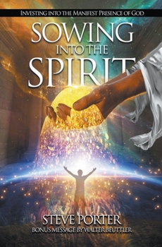 Paperback Sowing Into the Spirit: Investing into the Manifest Presence of God Book