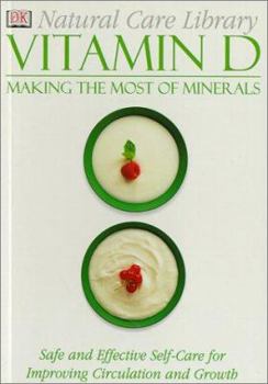 Vitamin D: Making the Most of Minerals--Safe and Effective Self-Care for Improving Circulation and Growth (Natural Care Library) - Book  of the Natural Care Library