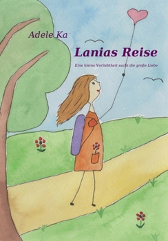 Lanias Reise: Eine kleine Verliebtheit sucht die große Liebe (German Edition)