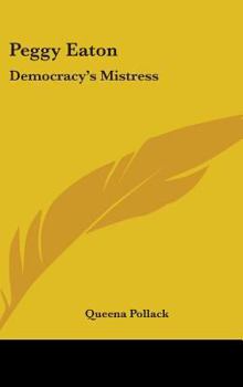 Hardcover Peggy Eaton: Democracy's Mistress Book