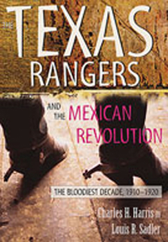 Paperback The Texas Rangers and the Mexican Revolution: The Bloodiest Decade, 1910-1920 Book