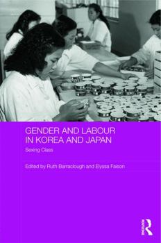 Hardcover Gender and Labour in Korea and Japan: Sexing Class Book