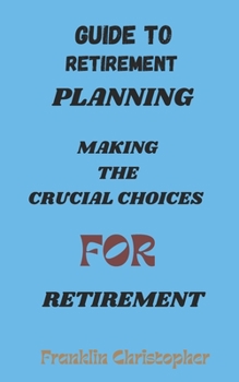 Paperback Guide to Retirement Planning: Making the Crucial Choices for Retirement Book