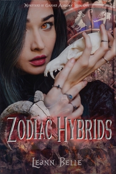 Zodiac Hybrids - Book #1 of the Monsters of Graves Academy