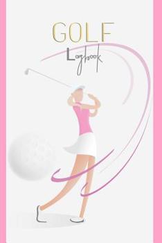 Paperback GOLF Logbook: Journal and notebook for golfers with templates for Game Scores, Performance Tracking, Golf Stat Log, Event Stats moti Book