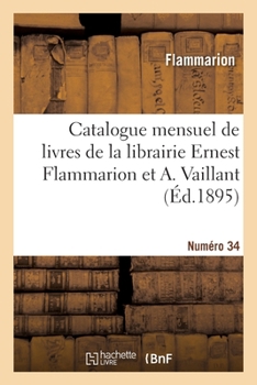 Paperback Catalogue mensuel de livres de la librairie Ernest Flammarion et A. Vaillant. Numéro 34 [French] Book