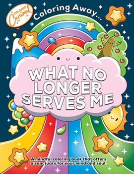 Paperback Coloring Away ... What No Longer Serves Me: A mindful coloring book that offers a sanctuary for your mind and soul. Book