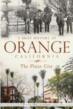 Paperback A Brief History of Orange, California: The Plaza City Book