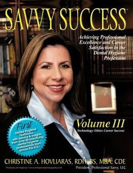 Savvy Success: Achieving Professional Excellence and Career Satisfaction in the Dental Hygiene Profession, Technology-Ethics-Career Success