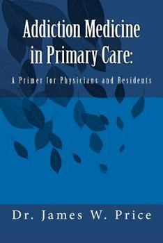 Addiction Medicine in Primary Care: A Primer for Physicians and Residents
