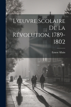 Paperback L'oeuvre Scolaire De La Révolution, 1789-1802 [French] Book