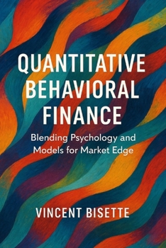 Quantitative Behavioral Finance: Blending Psychology and Models for Market Edge
