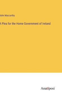 Hardcover A Plea for the Home Government of Ireland Book