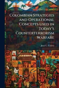 Colombian Strategies and Operational Concepts Used in Today's Counterterrorism Warfare