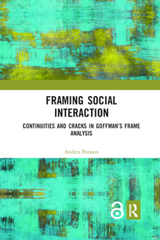 Paperback Framing Social Interaction: Continuities and Cracks in Goffman's Frame Analysis Book