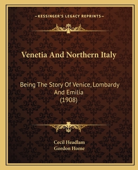 Paperback Venetia And Northern Italy: Being The Story Of Venice, Lombardy And Emilia (1908) Book