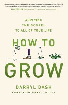 Paperback How to Grow: Applying the Gospel to All of Your Life Book