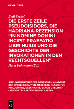 Hardcover Die Erste Zeile Pseudoisidors, Die Hadriana-Rezension "In Nomine Domini Incipit Praefatio Libri Huius Und Die Geschichte Der Invokationen in Den Recht [German] Book