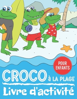 Paperback Croco à La Plage Livre d'activité: 60 Pages d'activité de Relier les Points et Coloriage pour les Enfants de 4 à 8 Ans [French] Book