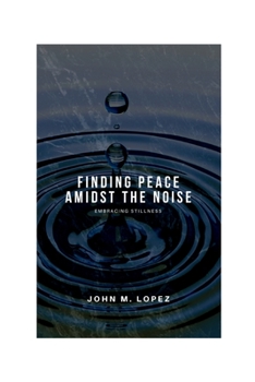 Paperback Finding Peace Amidst the Noise: Embracing Stillness Book