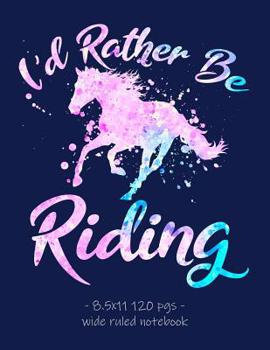 Paperback I'd Rather Be Riding: School Notebook for Horse Lover Girls Equestrian Rider Mom - 8.5x11 Book