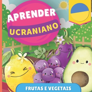 Aprender ucraniano - Frutas e vegetais: Livro ilustrado para crianças bilíngues - Português / Ucraniano - com pronúncias (Portuguese Edition)