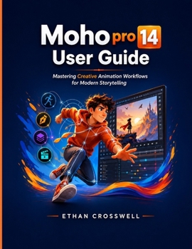 Paperback Moho pro 14 User Guide: Mastering Creative Animation Workflows for Modern Storytelling Book