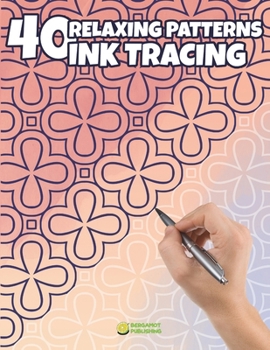 Paperback 40 Relaxing Patterns for Ink Tracing: Trace Beautiful Patterns for Relaxation and Creative Fun Book