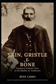 Skin, Gristle & Bone: Forgotten Frontier Lives in the Shadow of Tombstone