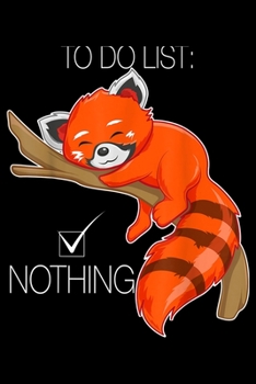 To Do List Nothing: Red Panda Bear To Do List Nothing Cute Funny Journal/Notebook Blank Lined Ruled 6X9 100 Pages