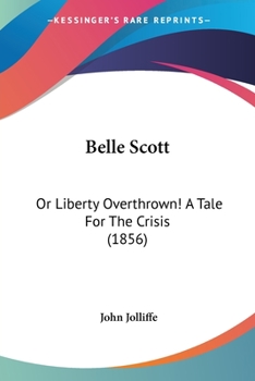 Paperback Belle Scott: Or Liberty Overthrown! A Tale For The Crisis (1856) Book