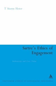 Sartre's Ethics of Engagement: Authenticity And Civic Virtue (Continuum Studies in Continental Philosophy)