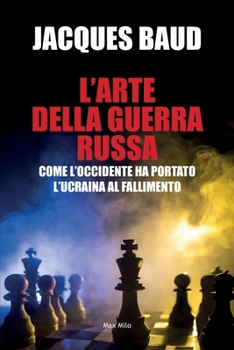 L'arte della guerra russa: Come l'Occidente ha portado l'Ucraina al fallimento (Italian Edition)