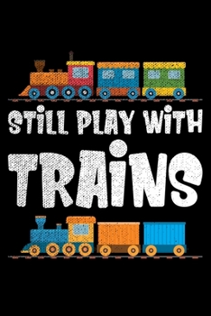 Still Play With Trains: Lined A5 Notebook for Train Drivers