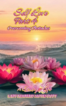 Self Love, Part 4 Overcoming Obstacles (A Godly Life)