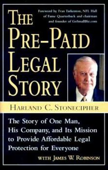 Hardcover The Pre-Paid Legal Story: The Story of One Man, His Company, and Its Mission to Provide Affordable Legal Protection for Everyone Book