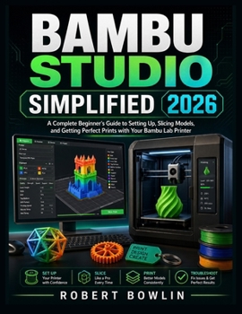 Bambi Studio Simplified 2026: A Complete Beginner’s Guide to Setting Up, Slicing Models, and Getting Perfect Prints with Your Bambu Lab Printer