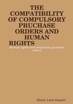Paperback The Compatibility of Compulsory Purchase Orders and Human Rights Book