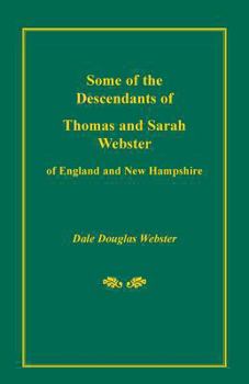 Paperback Some of the Descendants of Thomas and Sarah Webster of England and New Hampshire Book