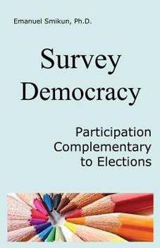 Survey Democracy: Participatory democracy by surveys of social justice and rationality in addition to elections as the most cost-effecti