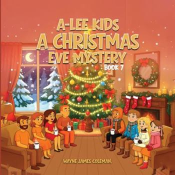 A-Lee Kids: A CHRISTMAS EVE MYSTERY Book 7 of 7 (The A-Lee Kids)