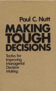 Hardcover Making Tough Decisions: Tactics for Improving Managerial Decision Making Book