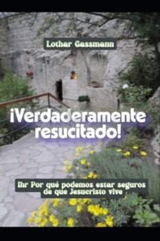 ¡Verdaderamente resucitado!: Por qué podemos estar seguros de que Jesucristo vive (Spanish Edition)